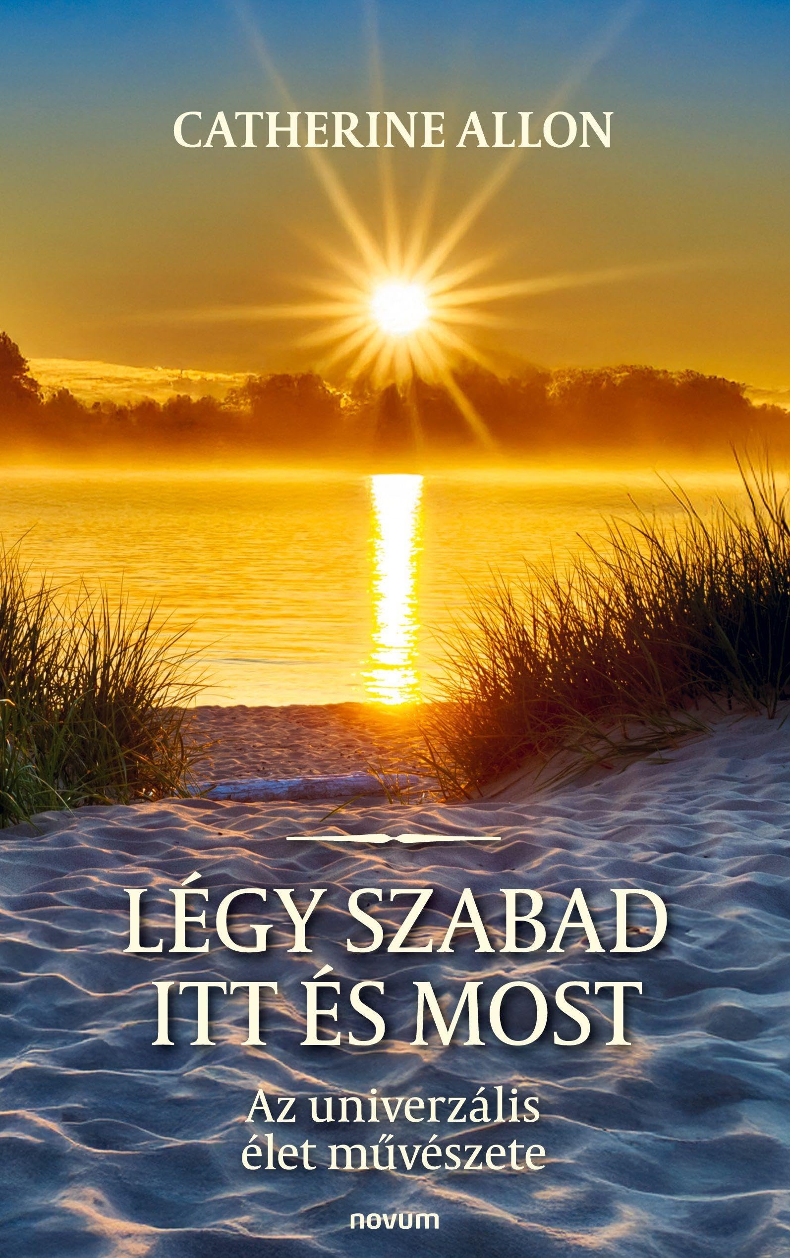 Légy szabad itt és most: Az univerzális élet művészete