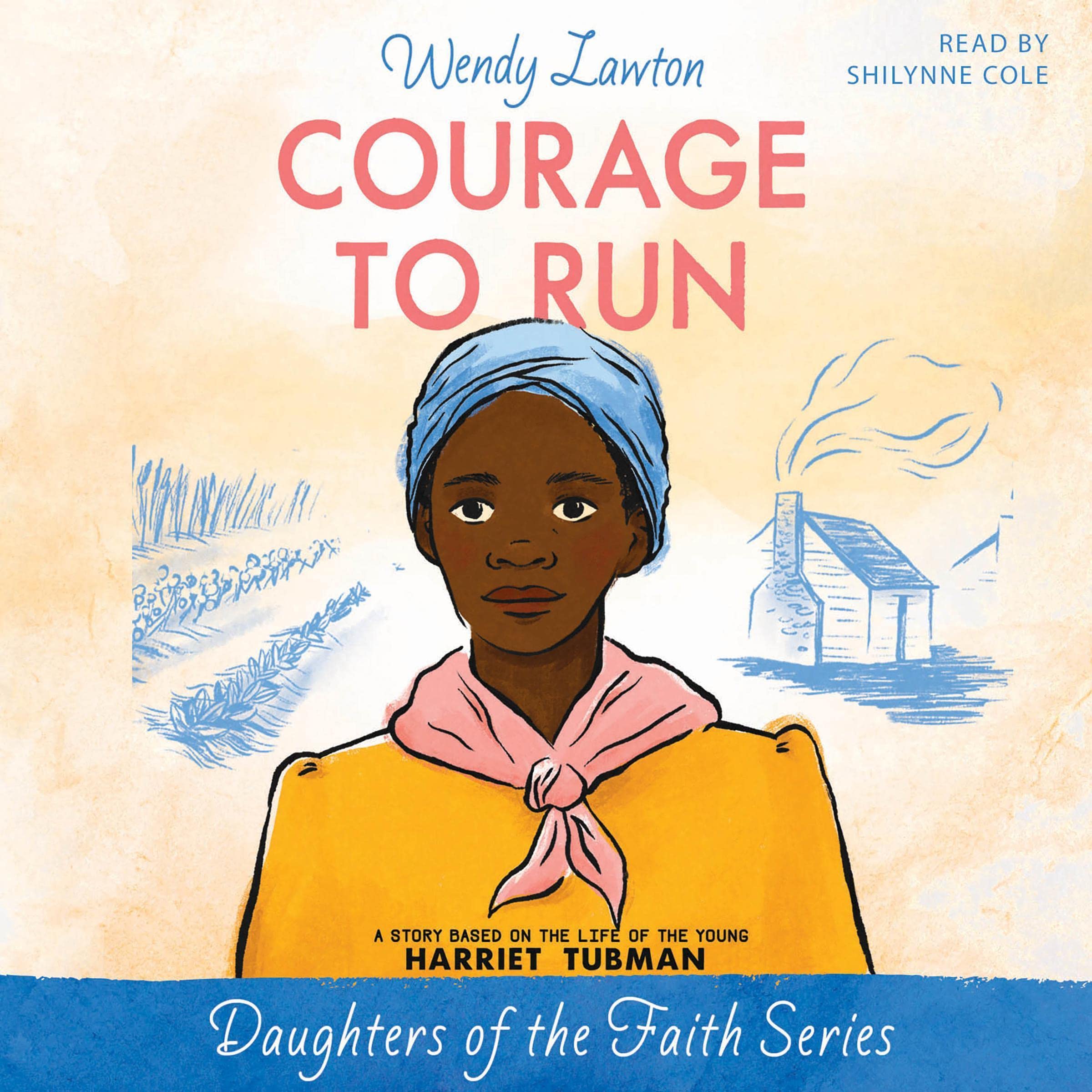 Cover art for Courage to Run: A Story Based on the Life of Young Harriet Tubman