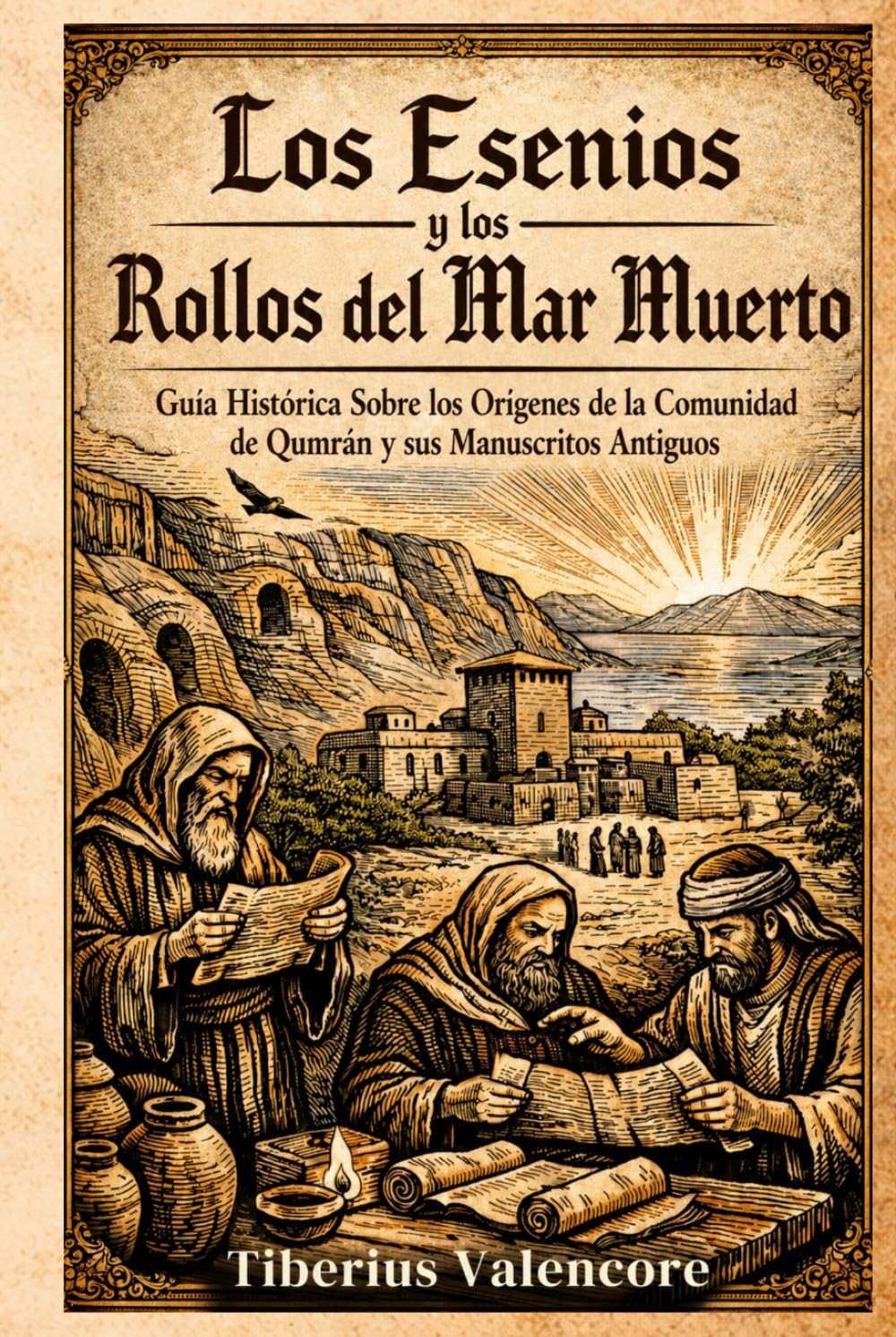 Los Esenios y los Rollos del Mar Muerto: Guía Histórica Sobre los Orígenes de la Comunidad de Qumrán y sus Manuscritos Antiguos