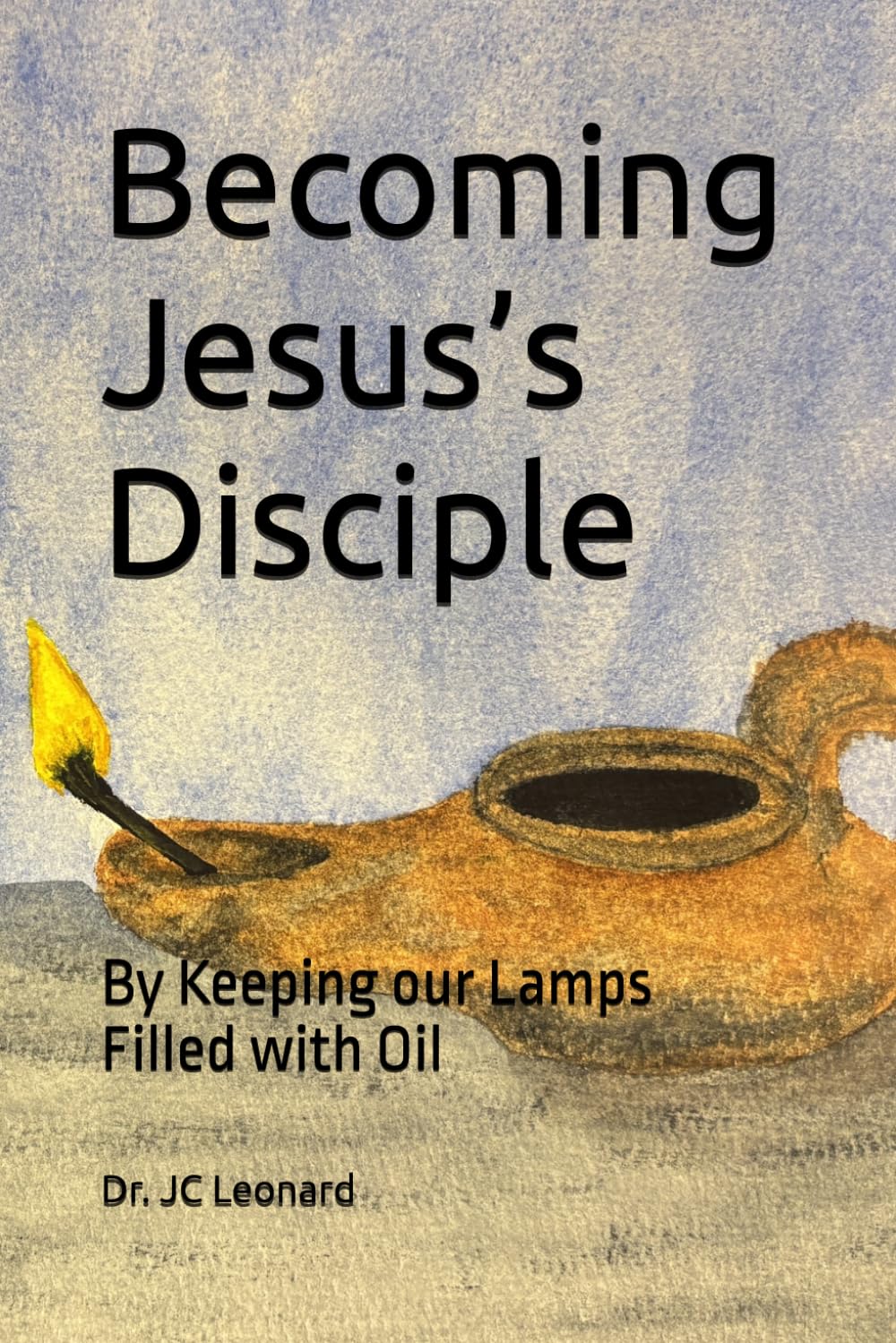 Becoming Jesus’s Disciple: By Keeping Our Lamps Filled with Oil