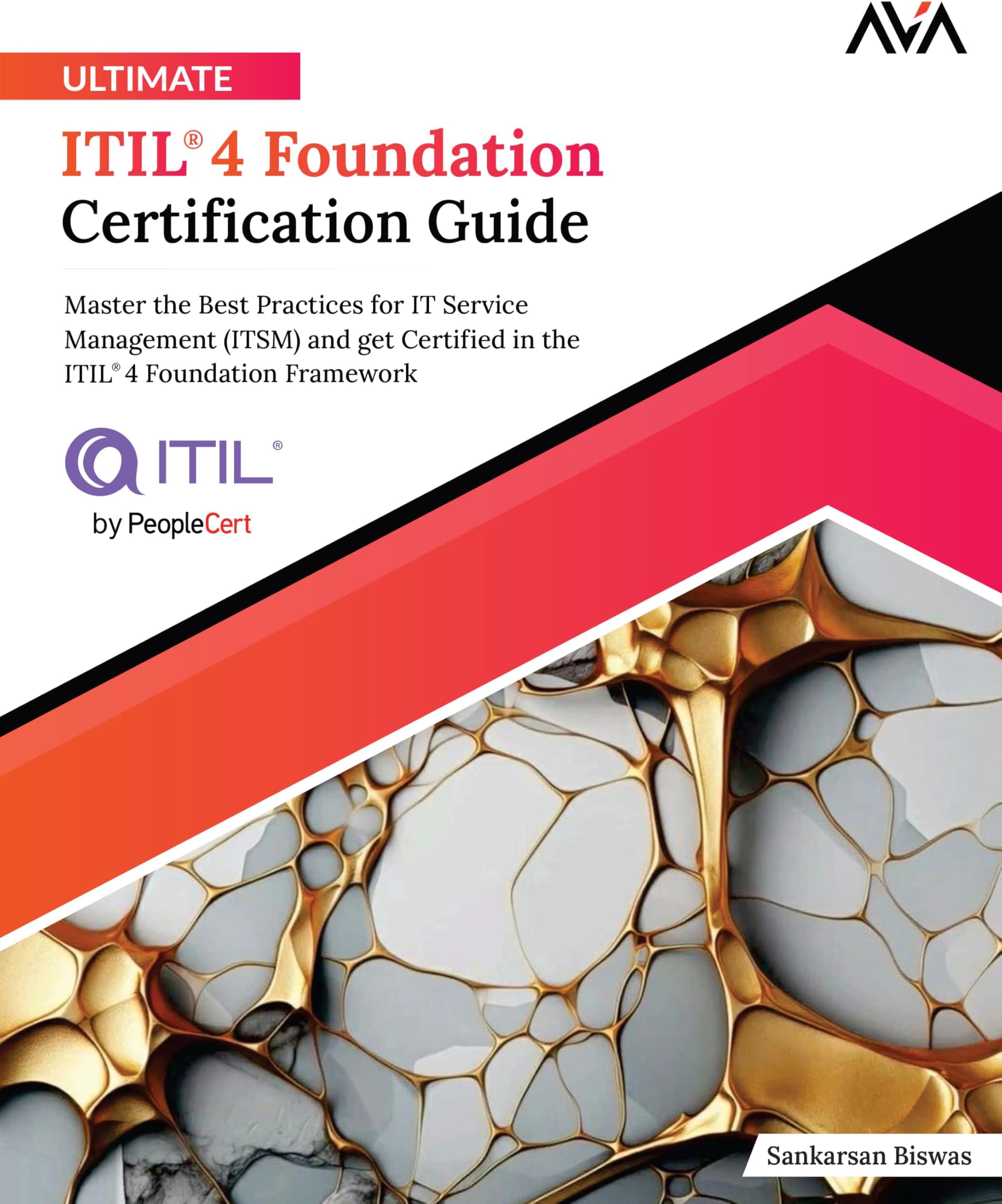 Ultimate ITIL® 4 Foundation Certification Guide: Master the Best Practices for IT Service Management (ITSM) and get Certified in the ITIL®4 Foundation ... Edition) (ITIL 4 Practitioner — Foundations)
