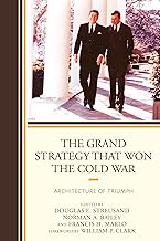 The Grand Strategy that Won the Cold War: Architecture of Triumph
