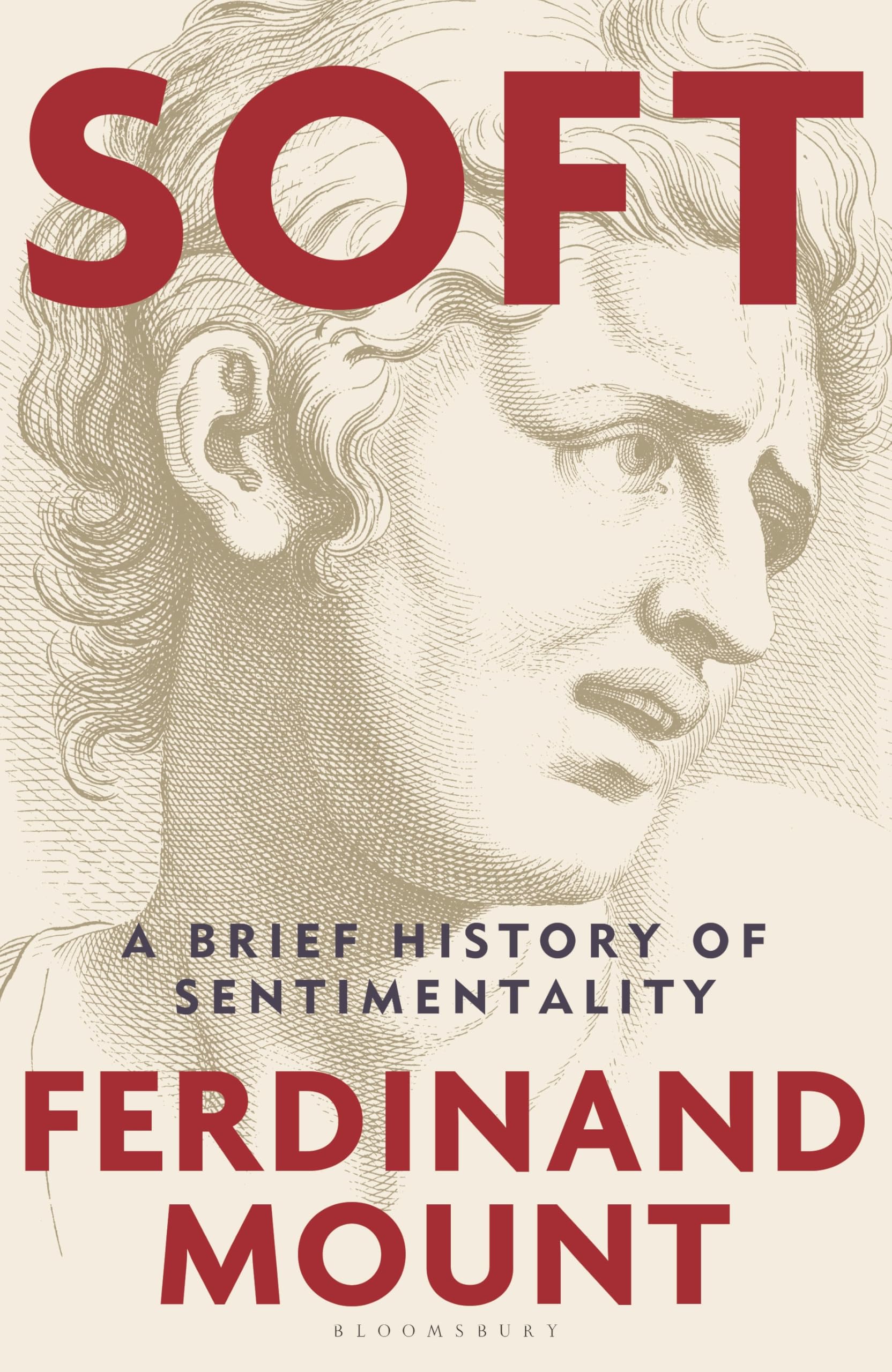 Soft A Brief History of Sentimentality by Ferdinand Mount (Hardback Book)