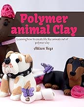 Polymer animal clay : Learning how to create life like animals out of polymer clay