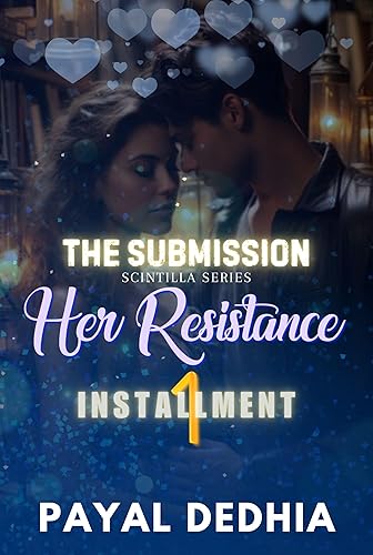 The Submission (Installment 1): Her Resistance - A Dark Billionaire Romance (Scintilla Book 11)