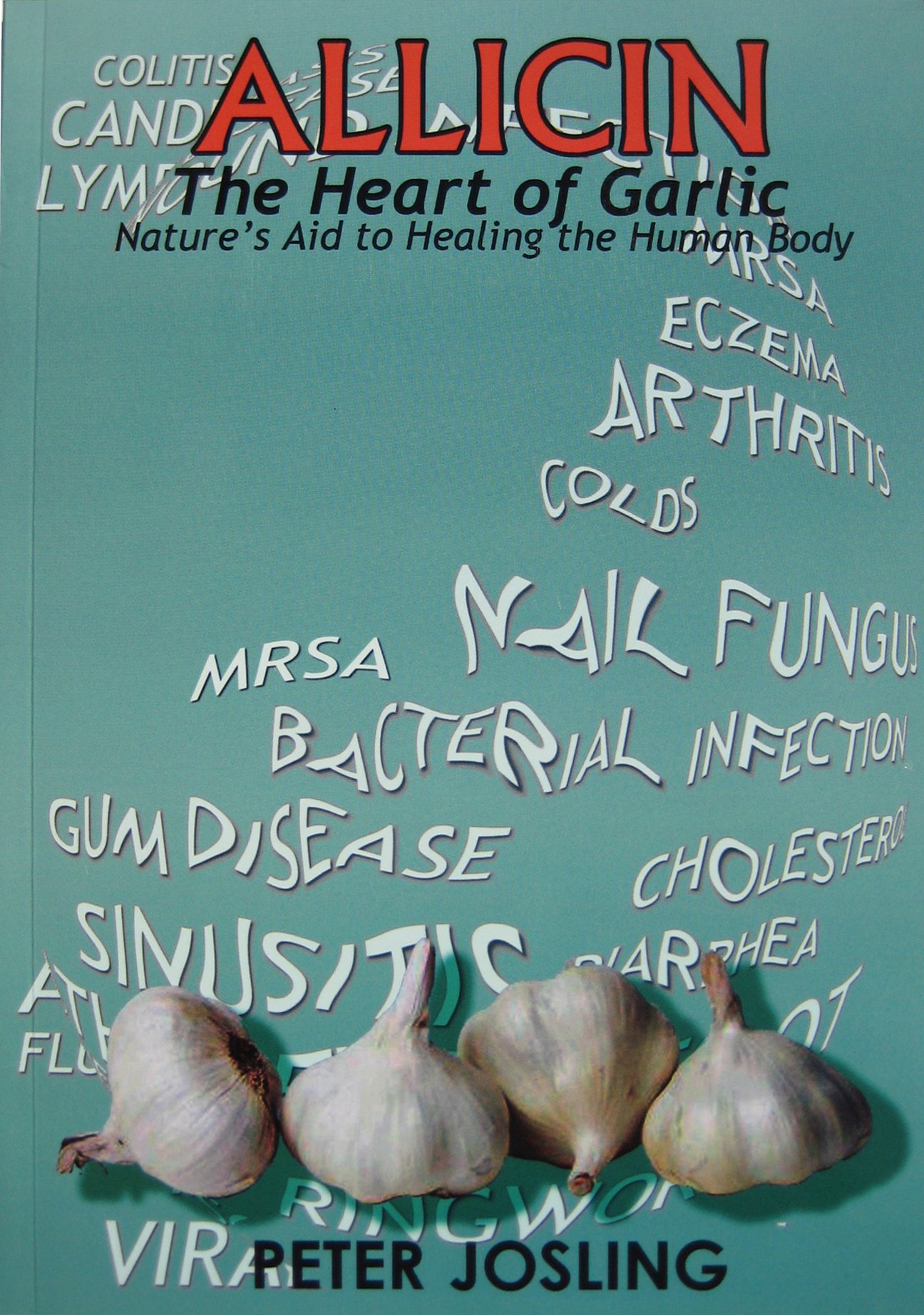 Buy ALLICIN The Heart of Garlic" Book, by Peter Josling, *NEW Edition* Learn HOW TO USE Allicin" — BookShops.in