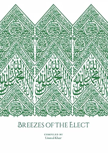 Breezes Of The Elect: In the Realisation and Establishment of the Love of the Prophet Muṣṭafā, his Family, his Companions, those who follow him, and the friends of Allah