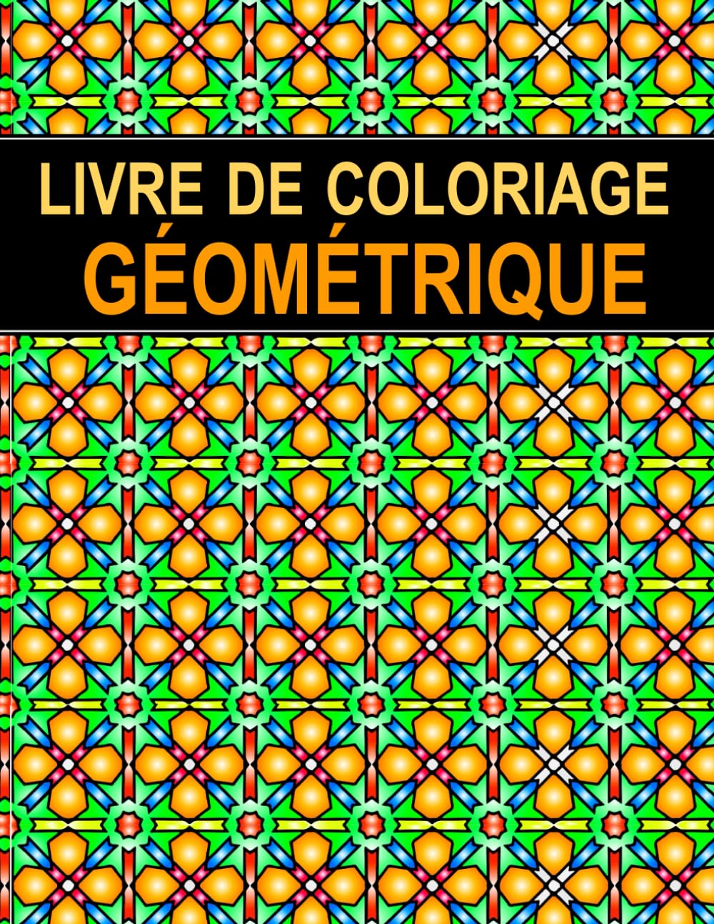 Livre de Coloriage Géométrique: Pour adultes et contient 50 designs uniques et magnifiquement détaillés