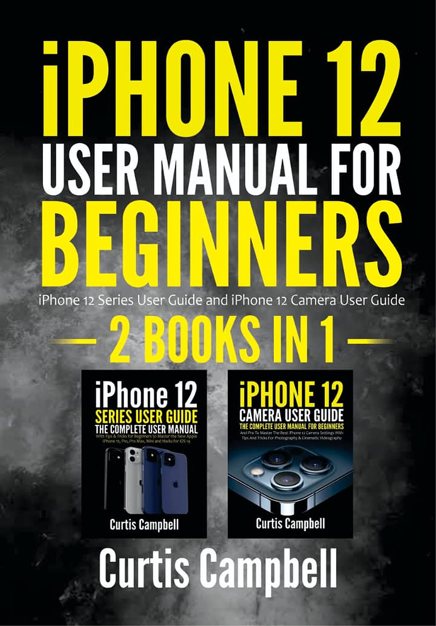 iPhone 12 User Manual for Beginners: 2 IN1- iPhone 12 Series User Guide and iPhone 12 Camera User Guide