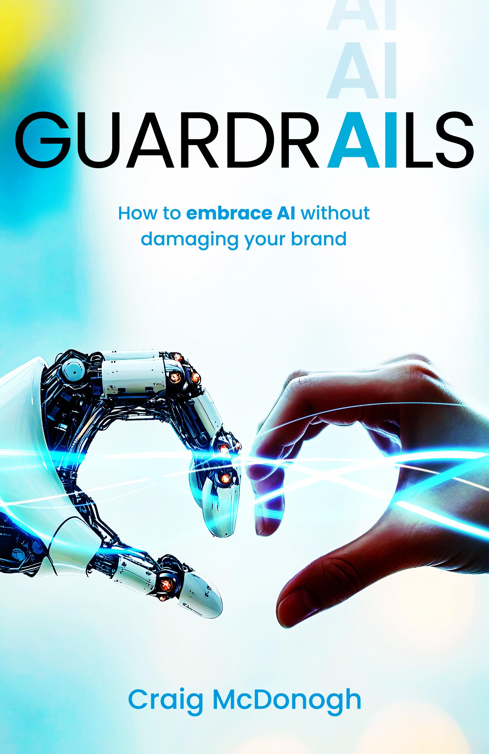 Guardrails: How to embrace AI in your business without damaging your brand