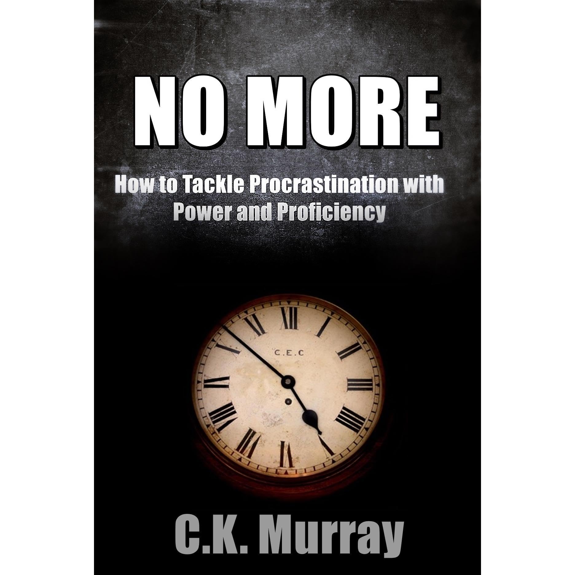 No More - How to Tackle Procrastination with Power & Proficiency