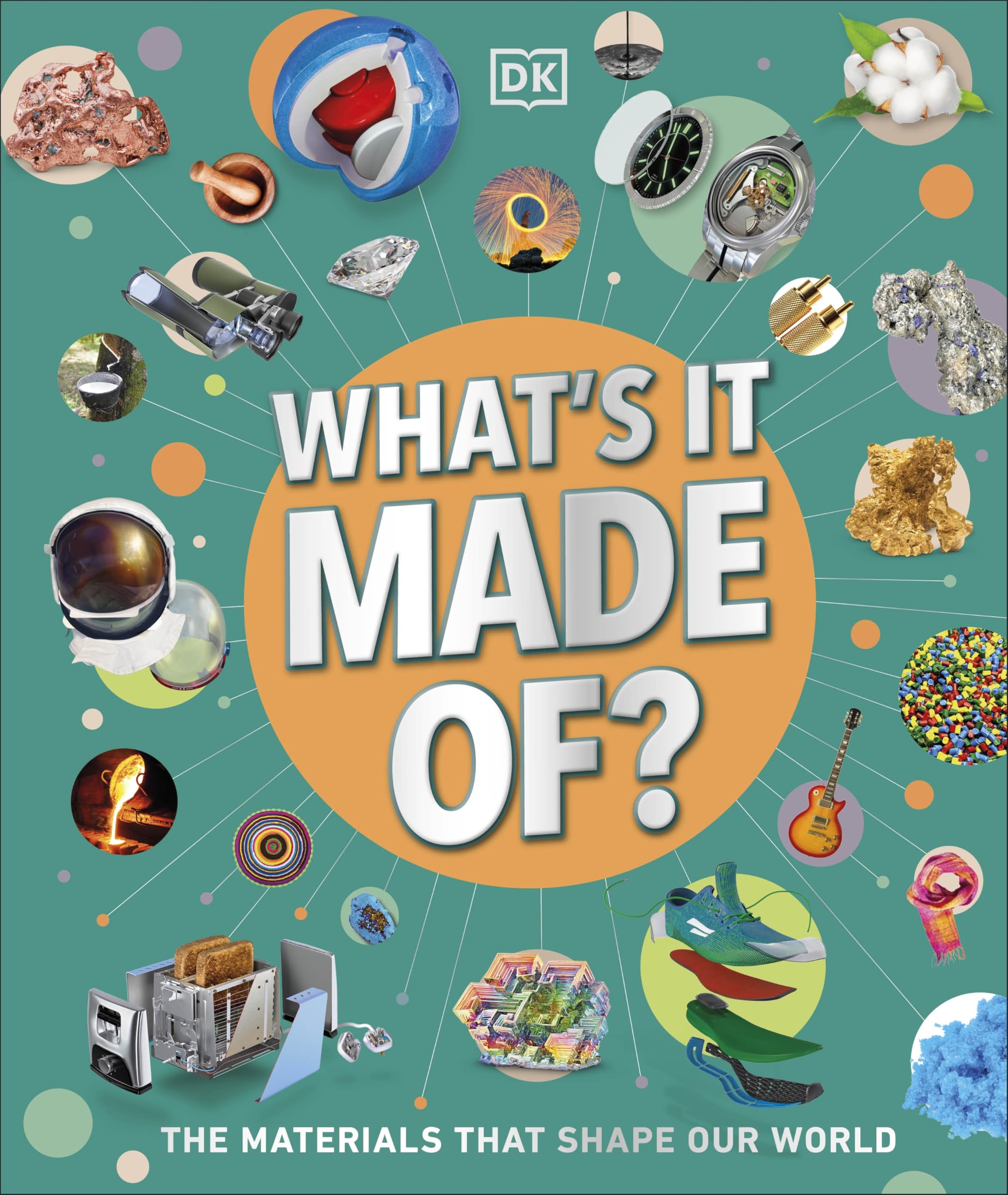 What's It Made Of?: Our Amazing Material World