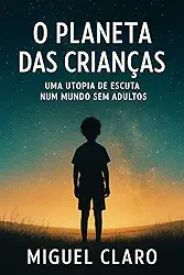 O Planeta das Crianças: Uma utopia de escuta num mundo sem adultos (Fronteiras do Amanhã - Ficção Científica Literária)