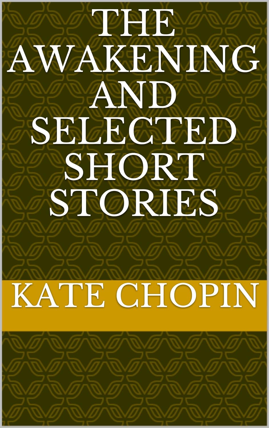 The Awakening and Selected Short Stories      Kindle Edition