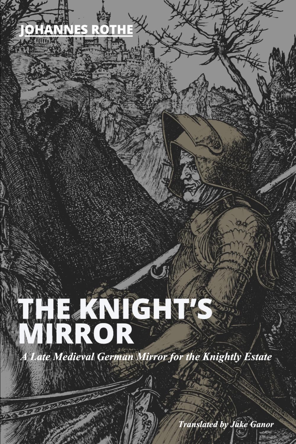 The Knight’s Mirror - A Late Medieval German Mirror for the Knightly Estate (The German Knighthood Library)