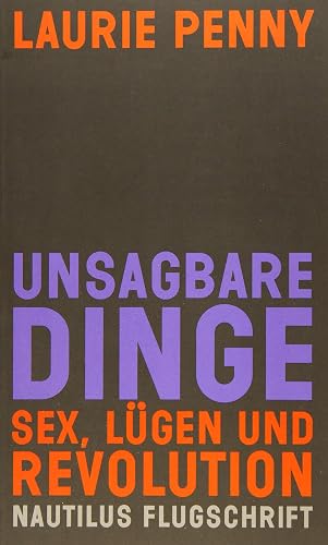 Unsagbare Dinge: Sex, Lügen und Revolution (Nautilus Flugschrift)