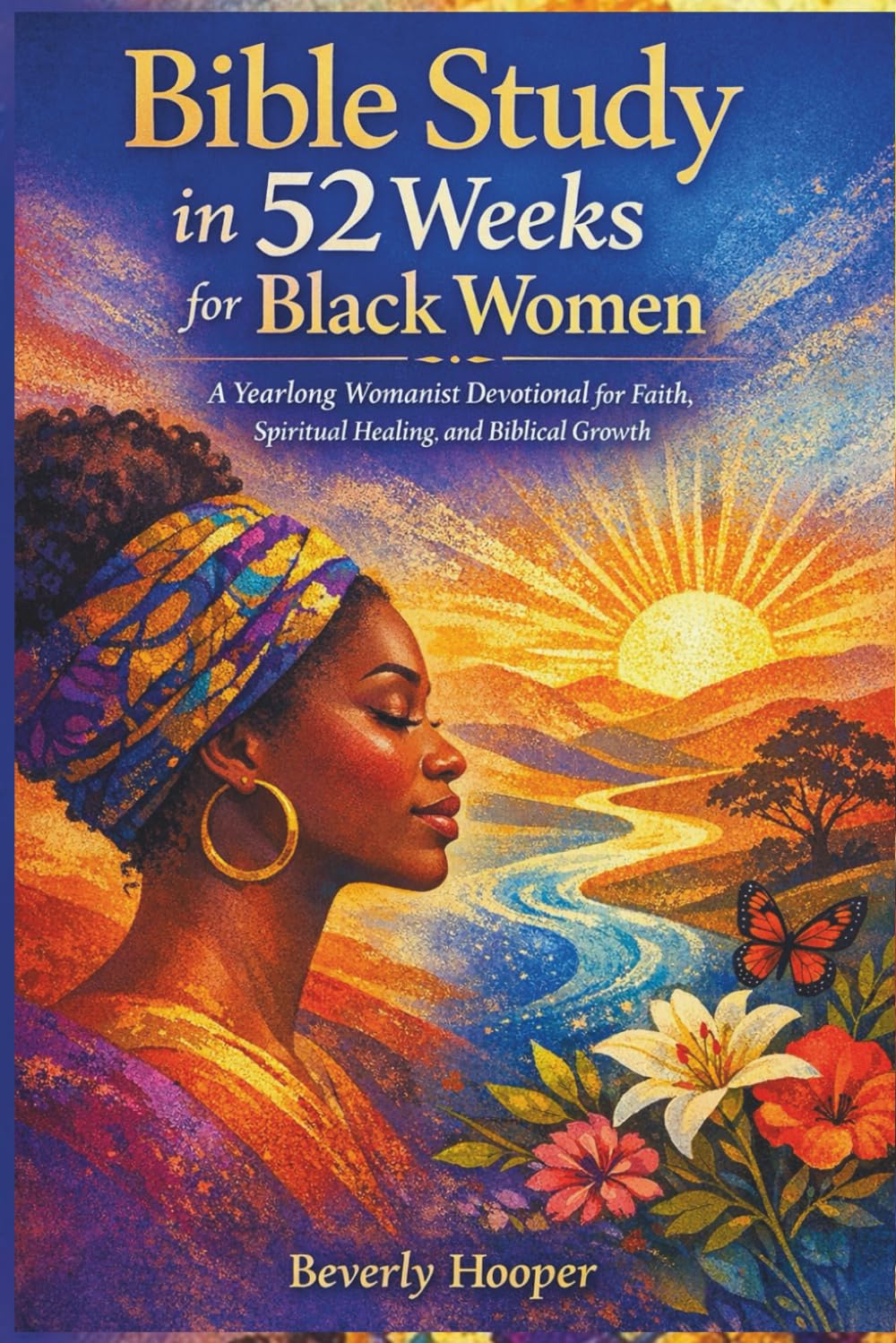Bible Study in 52 weeks for Black Women: A Yearlong Womanist Devotional for Faith, Spiritual Healing and Biblical Growth
