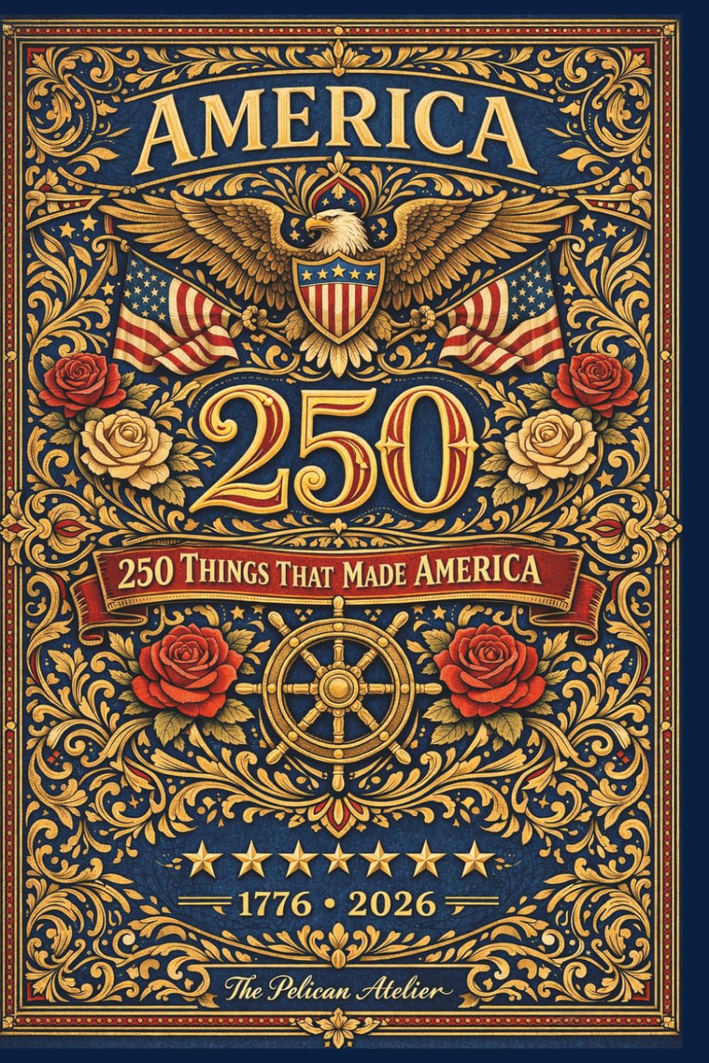 America 250 – 250 Things That Made America: A Trivia and History Book of Facts, Events, Culture, and People from 1776 to Today (THE AMERICA 250 ... Color. The American Story in Every Format.)