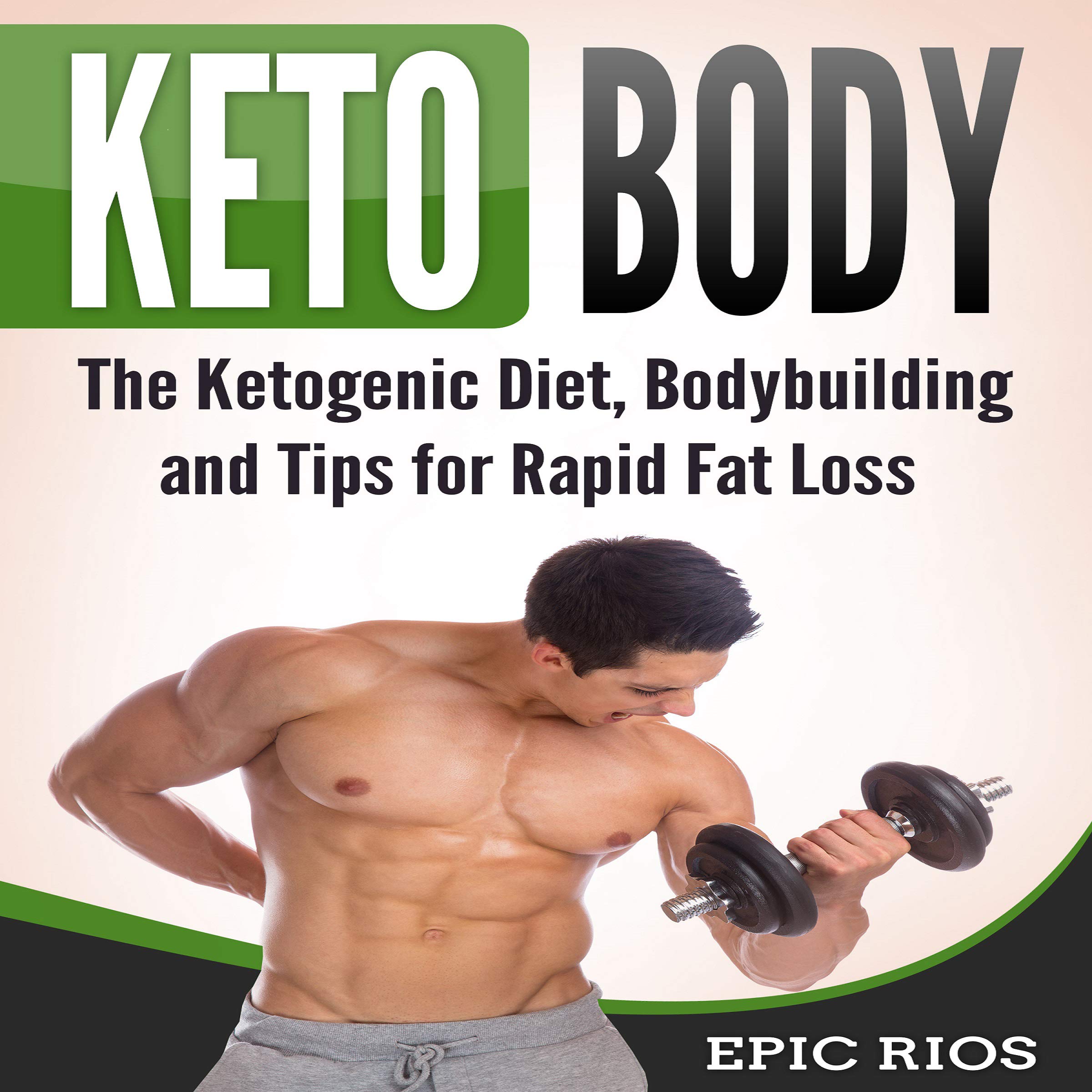 Cover art for Keto Body: The Ketogenic Diet, Bodybuilding and Tips for Rapid Fat Loss