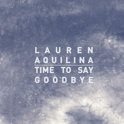 Time To Say Goodbye Lyrics Lauren Aquilina