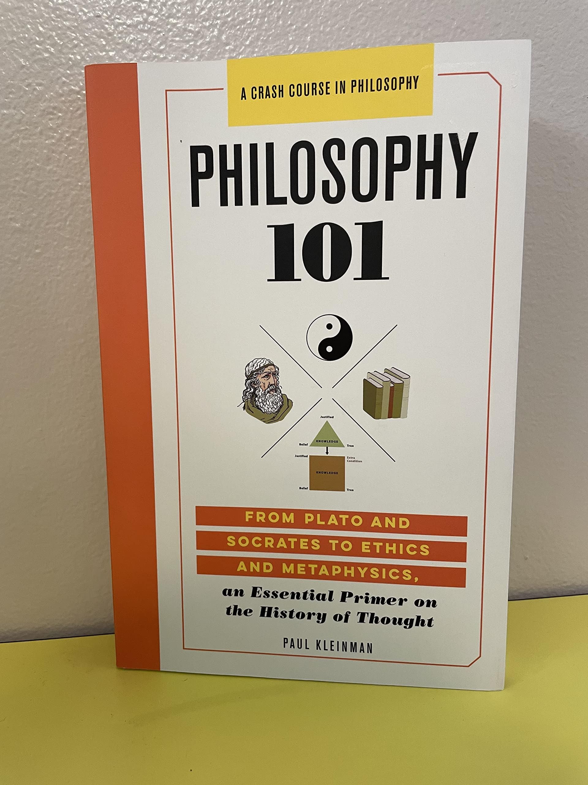 Philosophy 101 : From Plato and Socrates to Ethics and Metaphysics