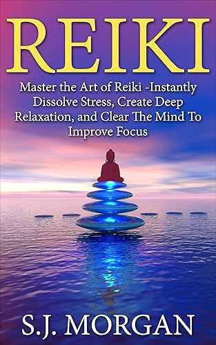 Reiki:Master the Art of Reiki -Instantly Dissolve Stress, Create Deep Relaxation, and Clear The Mind To Improve Focus (Reiki, Reiki Healing, Chakras, Energy Healing, Auras Book) (English Edition)