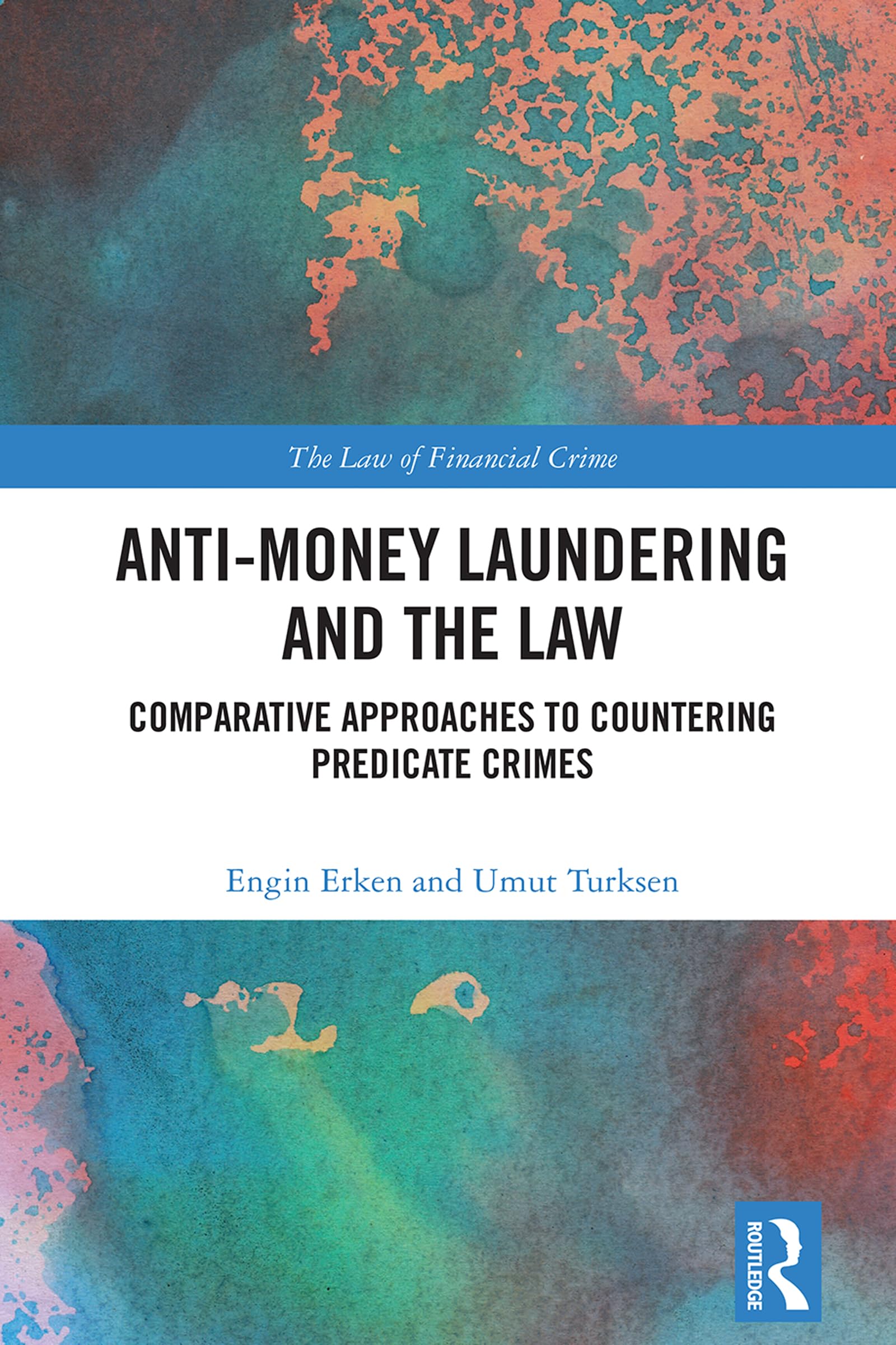 Anti-Money Laundering and the Law: Comparative Approaches to Countering Predicate Crimes (The Law of Financial Crime)