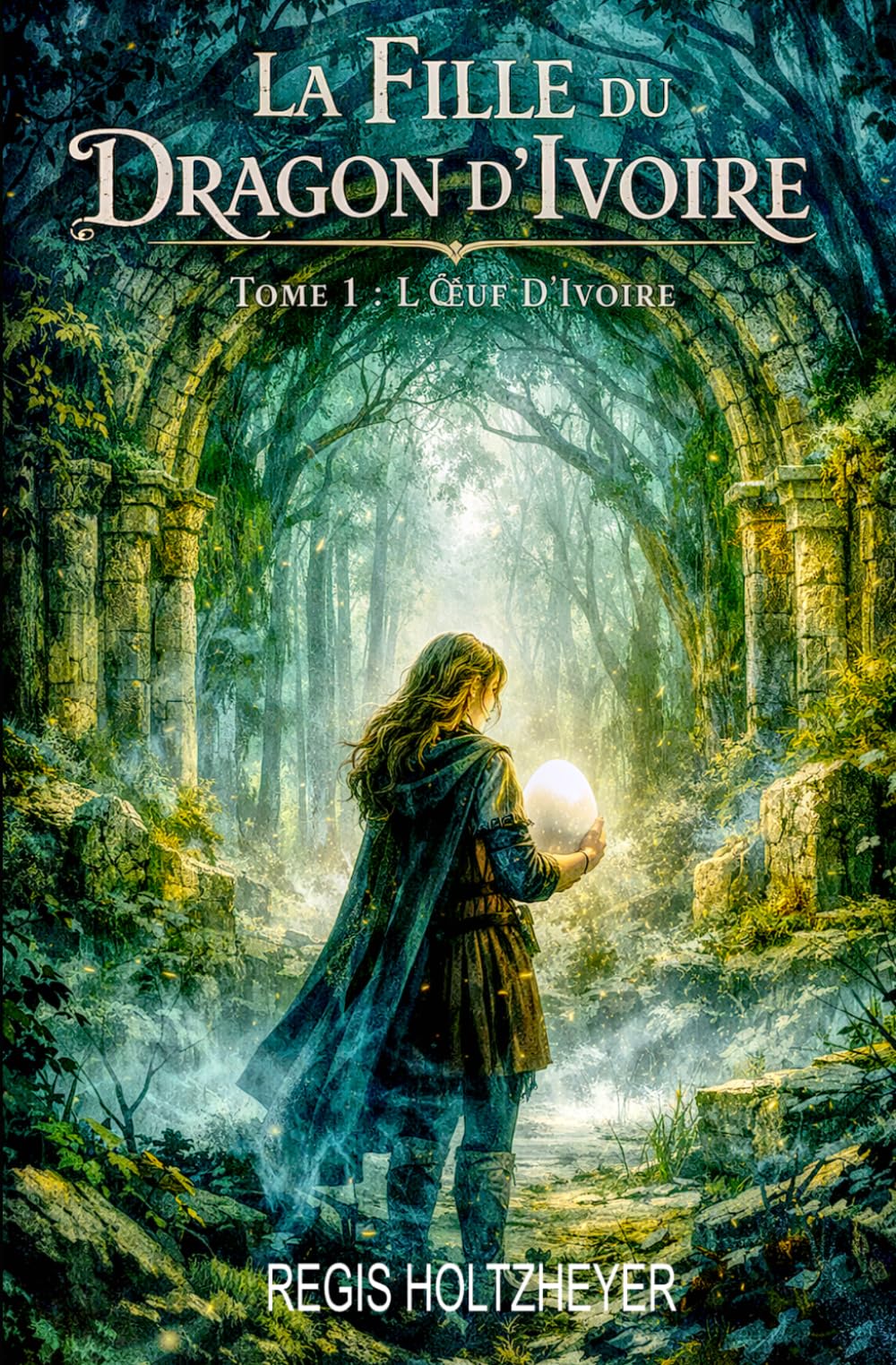 La Fille du Dragon d’Ivoire: Tome 1 - L’Œuf d’Ivoire