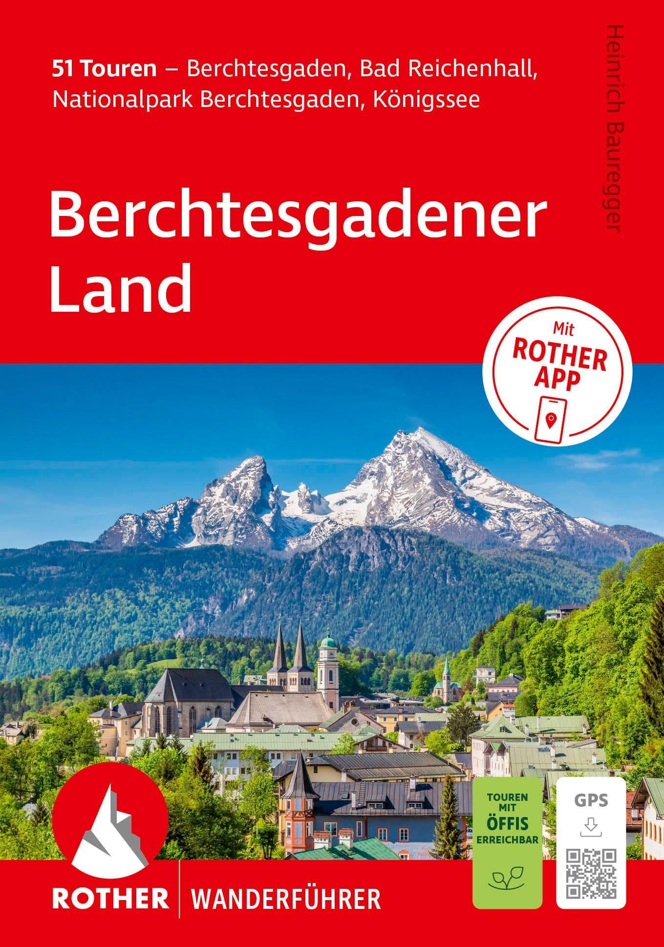 ROTHER Wanderführer Berchtesgadener Land. 51 Touren - Berchtesgaden, Bad Reichenhall, Nationalpark Berchtesgaden, Königssee: Mit ROTHER APP und GPS-Tracks