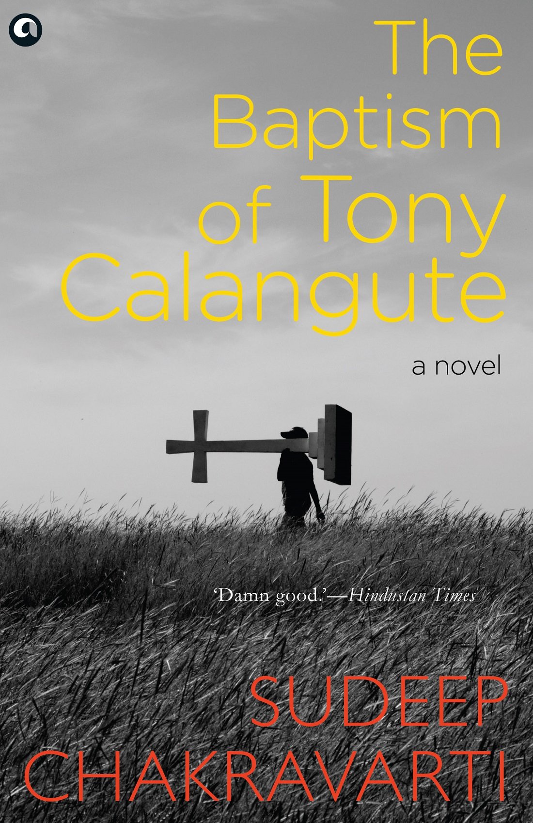THE BAPTISM OF TONY CALANGUTE: A paradise on the verge of losing its soul Paperback – 1 January 2018
