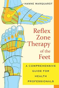 Reflex Zone Therapy of the Feet A Comprehensive Guide for Health Professionals