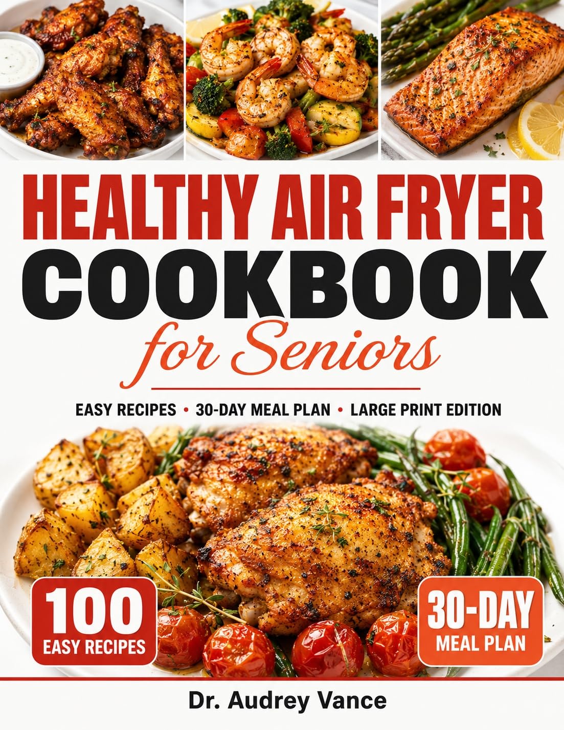 Healthy Air Fryer Cookbook for Seniors: 100 Easy Large Print Recipes with a 30-Day Meal Plan for Simple, Low-Oil Cooking Every Day After 60