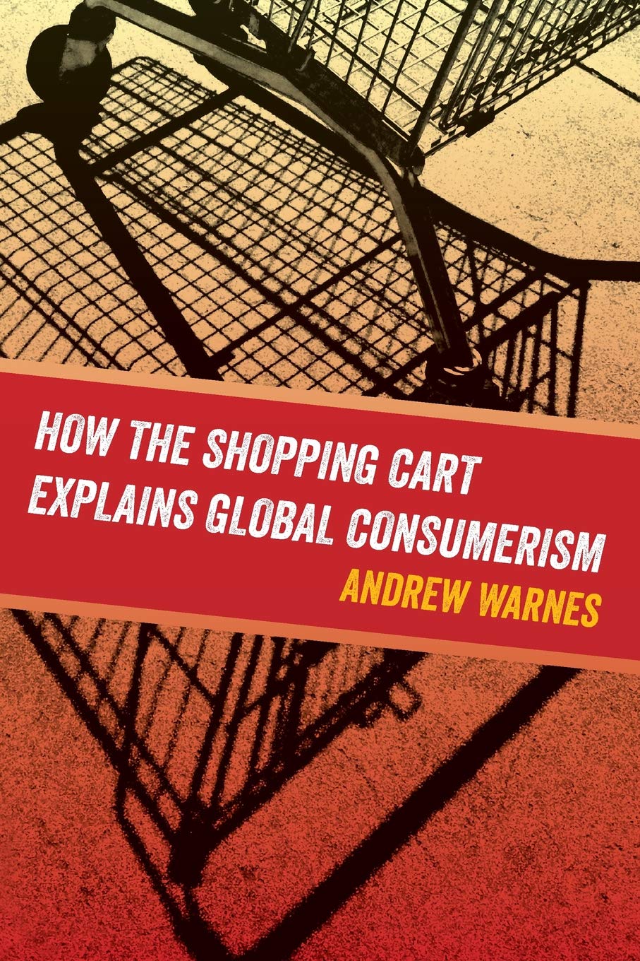 How the Shopping Cart Explains Global Consumerism