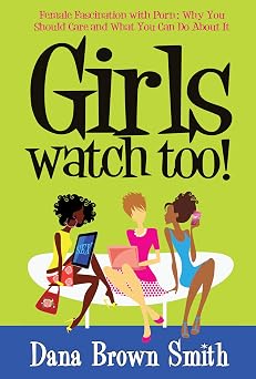 Girls Watch Too! Female Fascination with Porn: Why You Should Care and