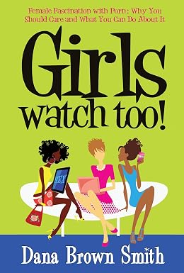 Girls Watch Too! Female Fascination with Porn: Why You Should Care and