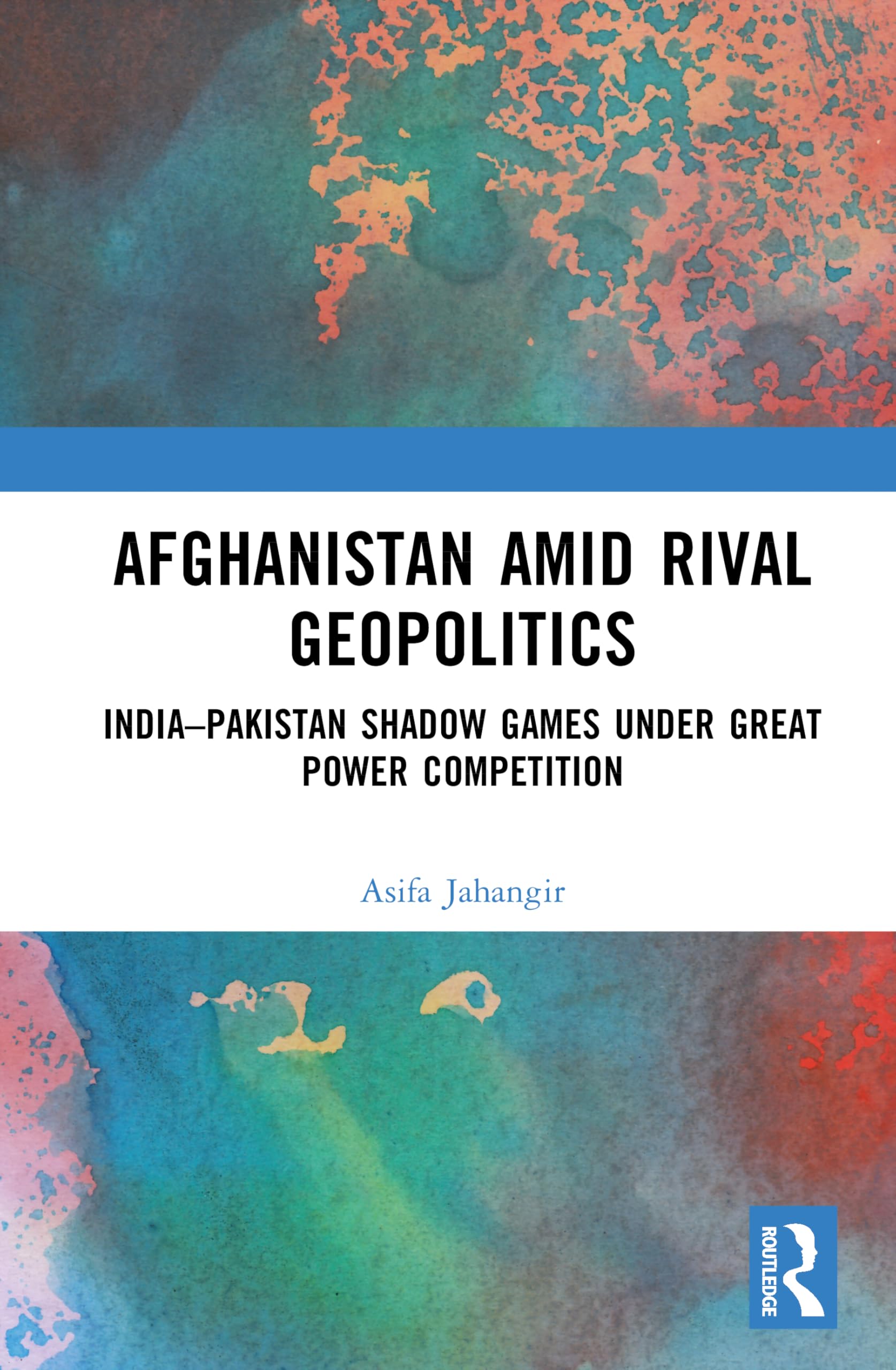 Afghanistan amid Rival Geopolitics: India–Pakistan Shadow Games under Great Power Competition