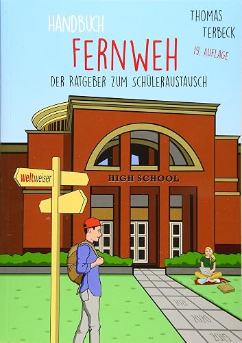 Handbuch Fernweh. Der Ratgeber zum Schüleraustausch: Mit übersichtlichen Preis-Leistungs-Tabellen von High-School-Programmen für 20 Gastländer