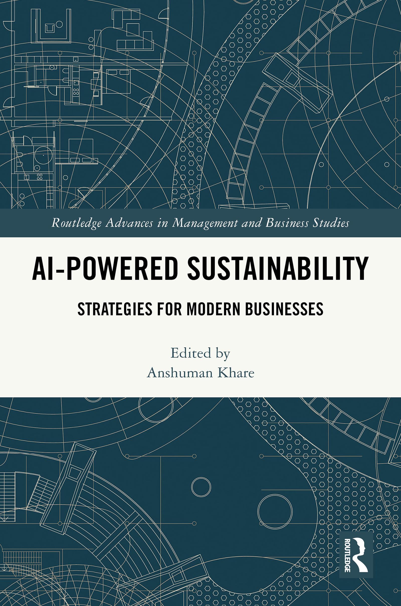 AI-Powered Sustainability: Strategies for Modern Businesses (Routledge Advances in Management and Business Studies)