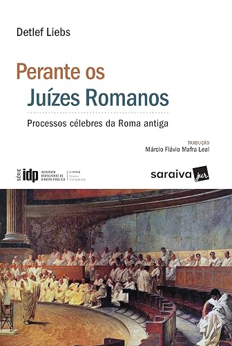 Perante os juízes romanos - 1ª edição de 2017: Processos Célebres da Roma Antiga
