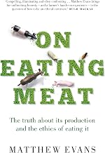 On Eating Meat: The truth about its production and the ethics of eating it