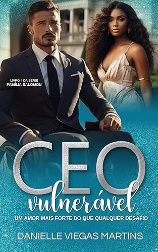 CEO VULNERÁVEL - UM AMOR MAIS FORTE DO QUE QUALQUER DESAFIO: Série Família Salomon - Livro 4