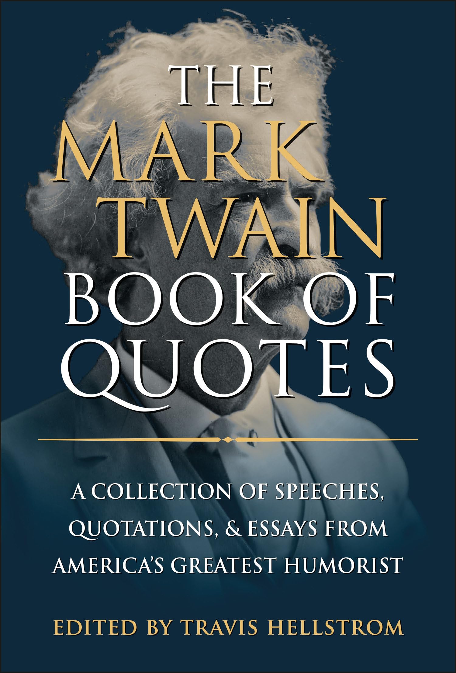 The Mark Twain Book of Quotes: A Collection of Speeches, Quotations & Essays from America's Greatest Humorist