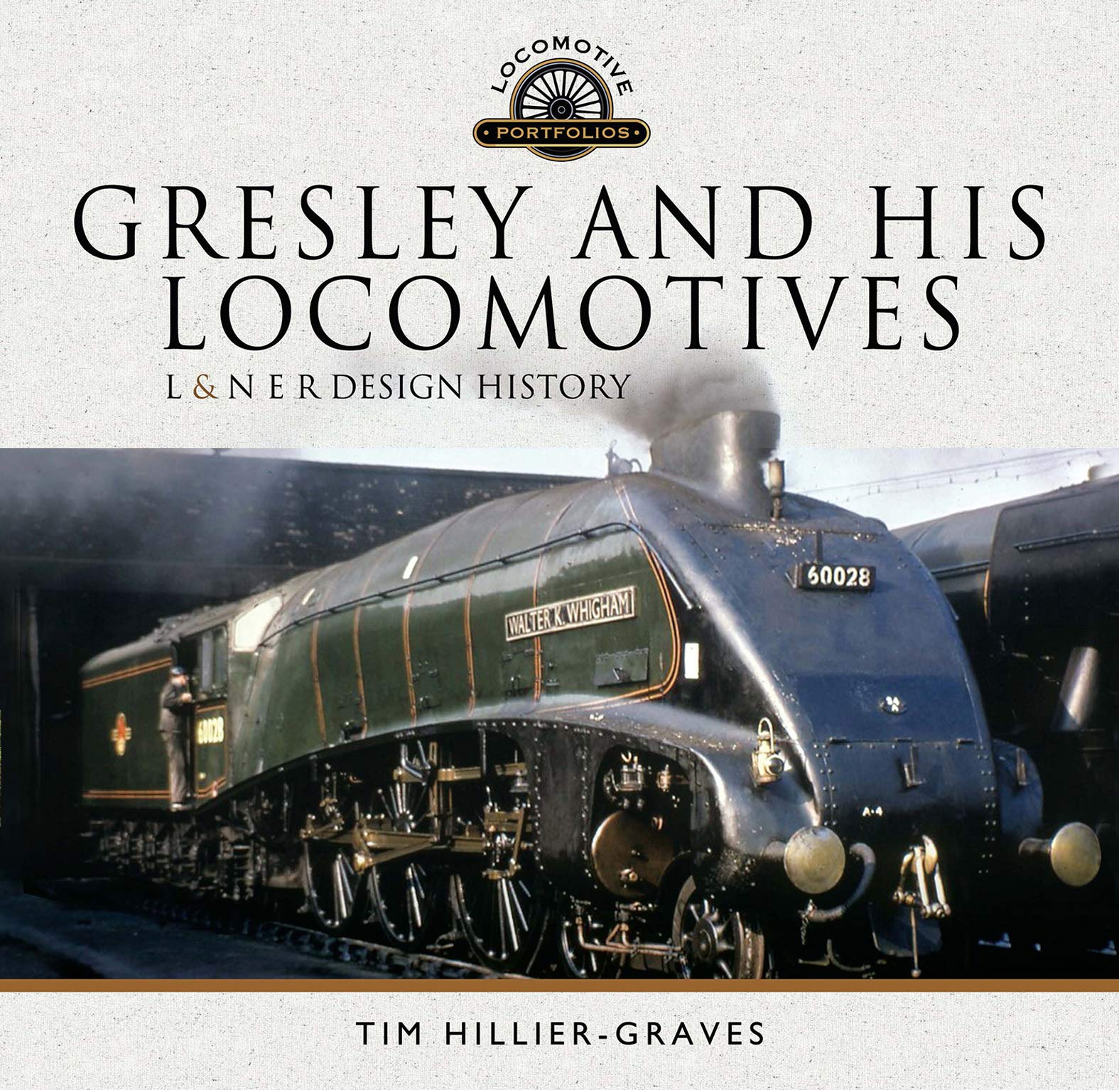 Gresley and His Locomotives: L & N E R Design History (Locomotive Portfolios)