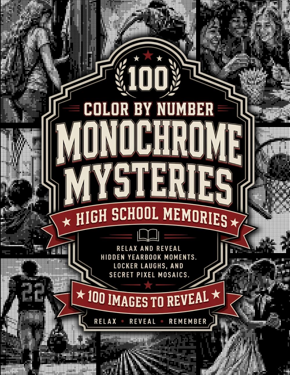 Color by Number Monochrome Mysteries - High School Memories: 100 Images to Reveal - Coloring book for Adults - Relax and Uncover Hidden Yearbook Moments, Locker Laughs, and Secret Pixel Mosaics