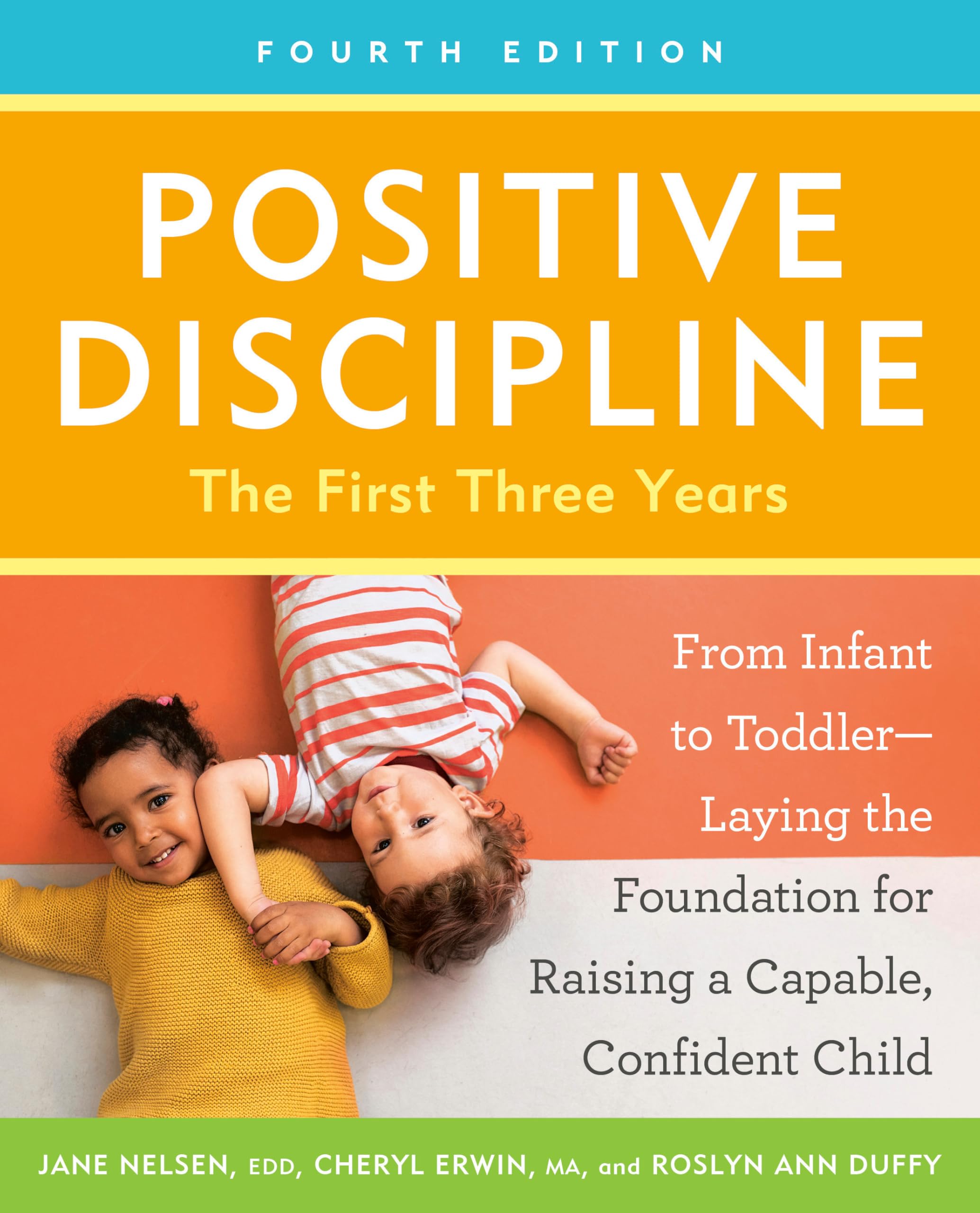 Positive Discipline: The First Three Years, Fourth Edition: From Infant to Toddler--Laying the Foundation for Raising a Capable, Confident Child (Positive Discipline Library)
