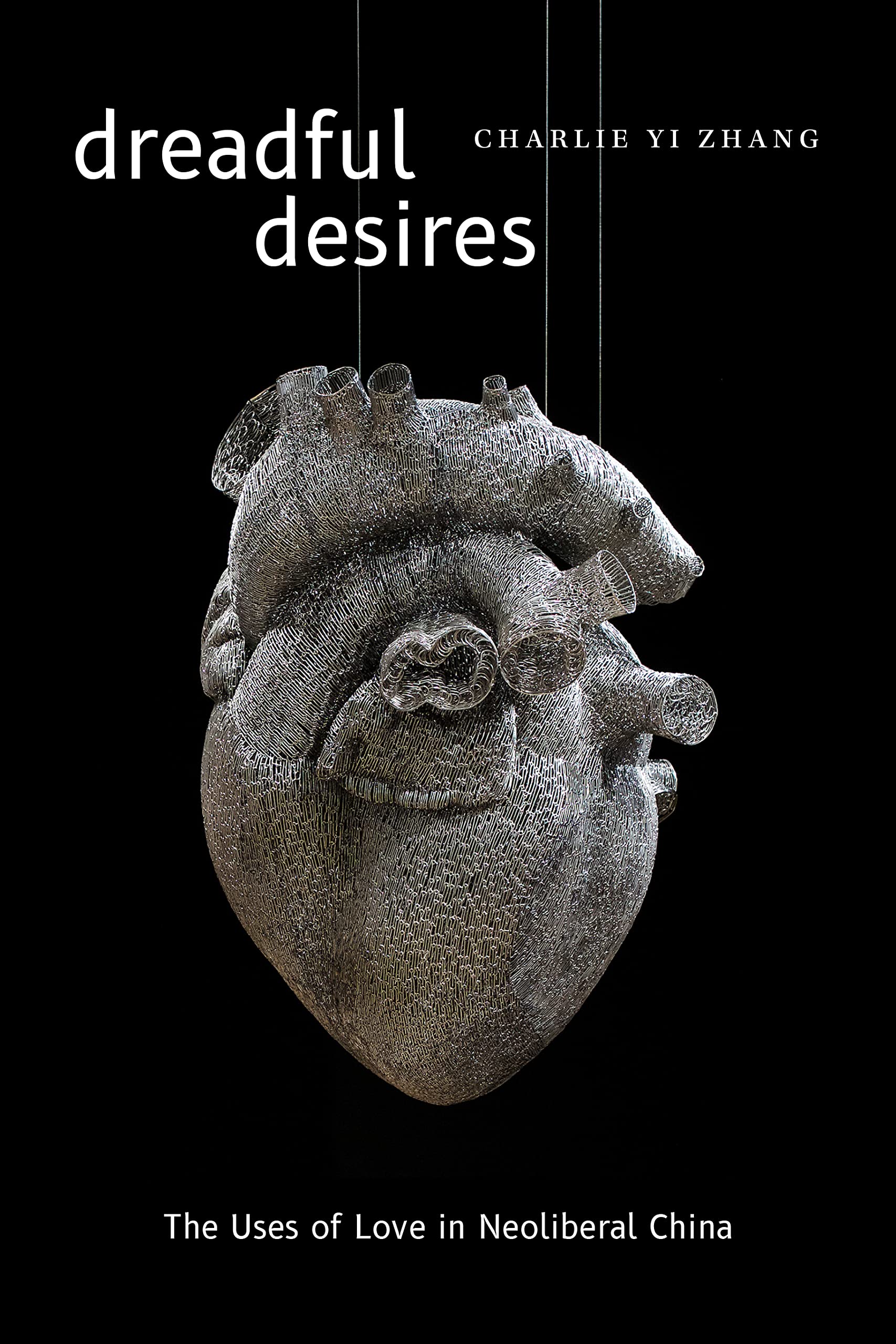 Dreadful Desires: The Uses of Love in Neolibera. Zhang Paperback**