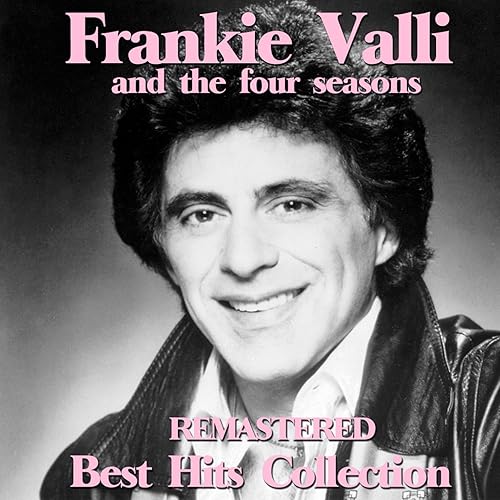 Frankie Valli and the Four Seasons (Remastered Best Hits Collection) by