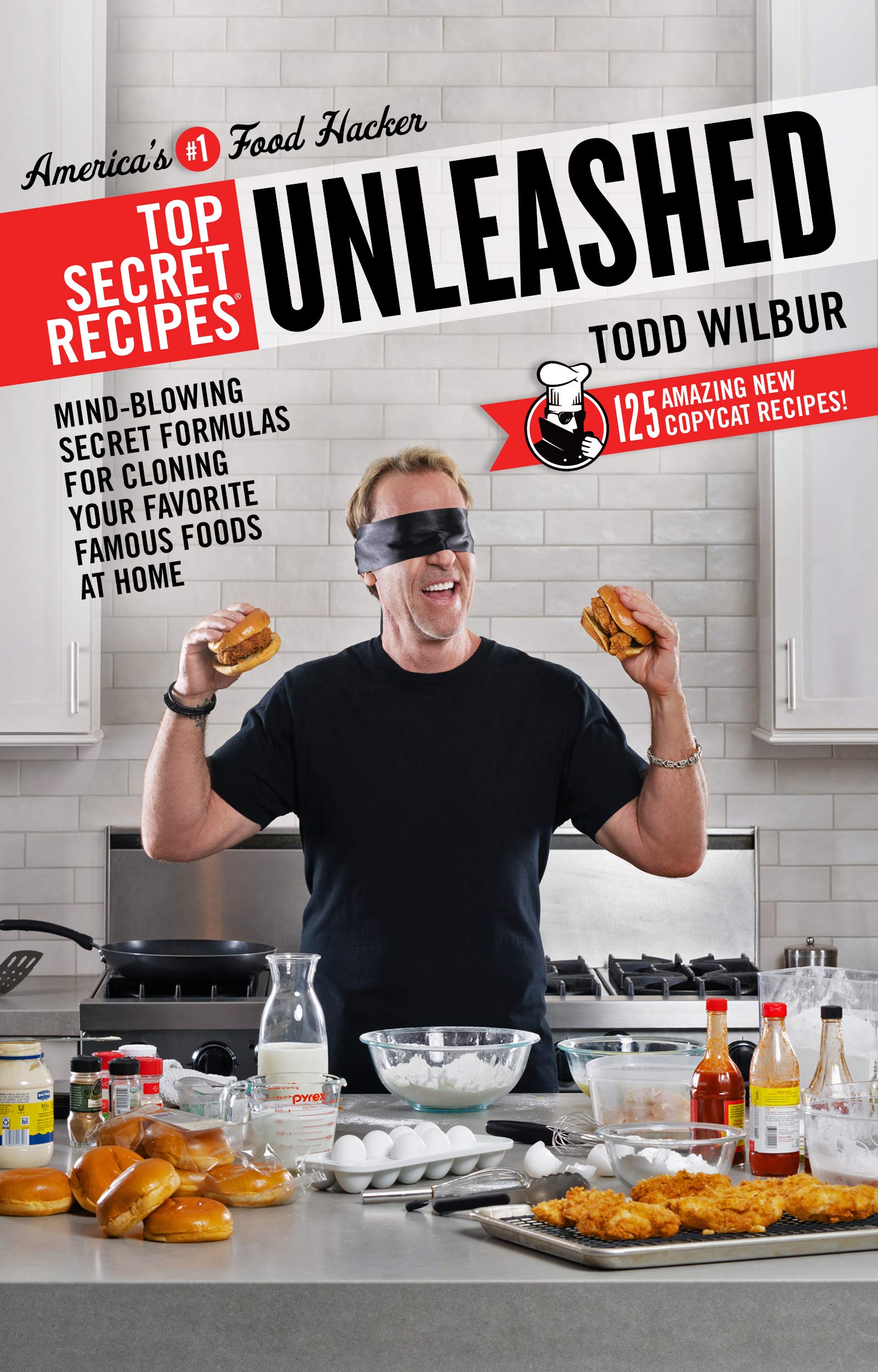 Top Secret Recipes Unleashed: Mind-Blowing Secret Formulas for Cloning Your Favorite Famous Foods at Home