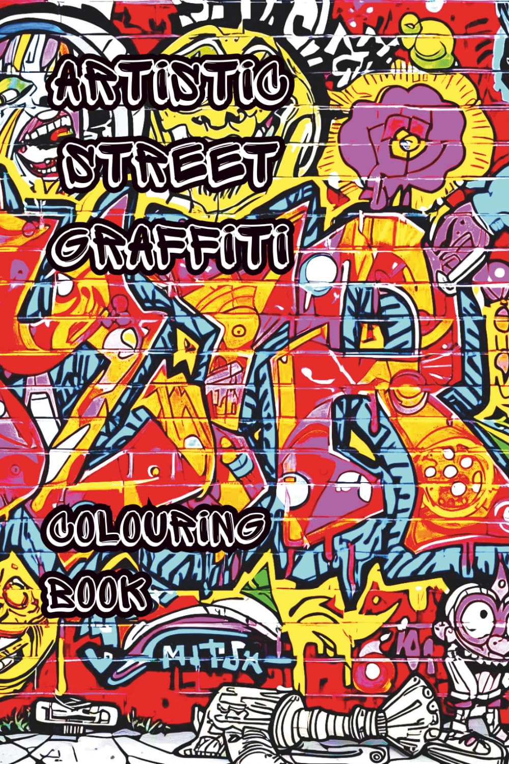ARTISTIC STREET GRAFFITI: A street graffiti colouring book featuring intricate colouring patterns (Ancient Mandalas, Sacred Geometry and graffiti)