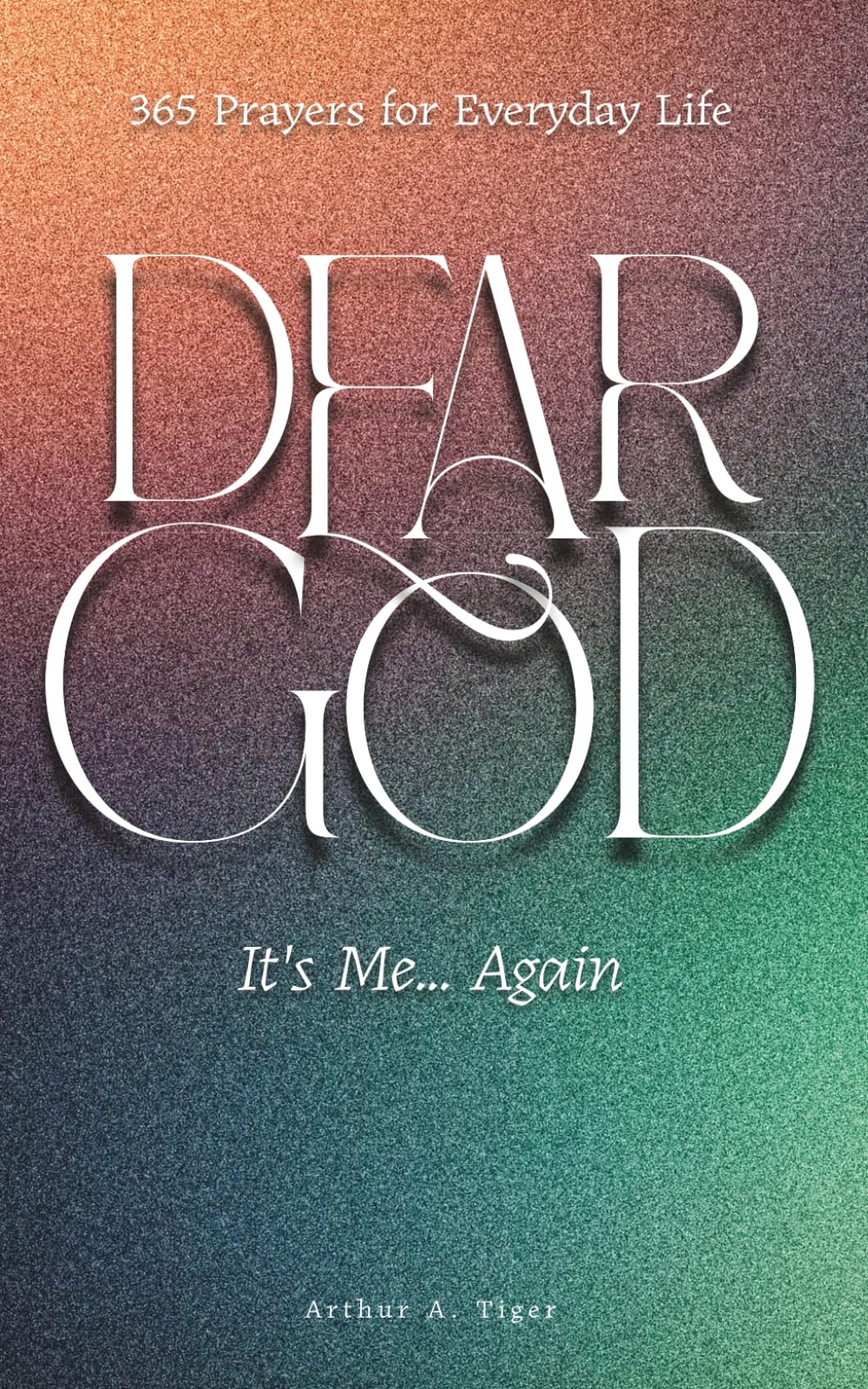Dear God, It’s Me… Again: 365 Prayers for Everyday Life: A Protestant Daily Prayer Book of Honest Prayers for Faith, Doubt, Gratitude, and Spiritual Growth (The Art of Living)